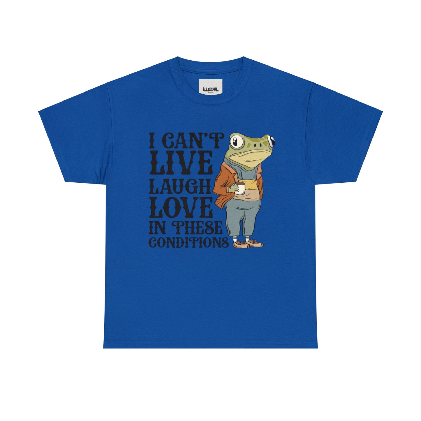 I can't live laugh love in these condition, Unisex Heavy Cotton Tee